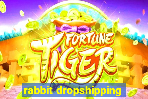 rabbit dropshipping